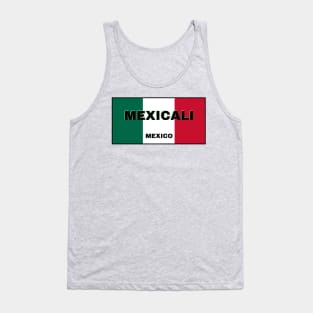 Mexicali City in Mexican Flag Colors Tank Top